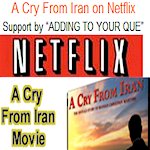 The Best Iranian Documentary of This Decade, Winner of 10 Awards, A Must See for All Iranians and Farsi Speaking People of Iran, Afghanistan, Pakistan, Turkey, Tajikistan, Iraq and Middle East, Rent from NetFlix This Iranian Documentary, A Cry From Iran Will Be Available from NetFlix Soon, Add it to your Que, Please Add the 10 Award Winnier Documentary A Cry From Iran To Your NetFlix Que