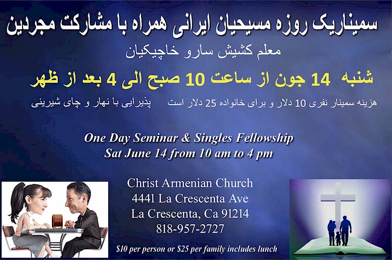 Iranian Christians Family and Singles Seminar in Los Angeles SaturdayJune 14, 2014 - One day Family Seminar and Singles Fellowship for Iranian Christians in Los Angeles Area - Sponsor Pastor Saro Khachikian of Christ Armenian Church of La Crescenta California